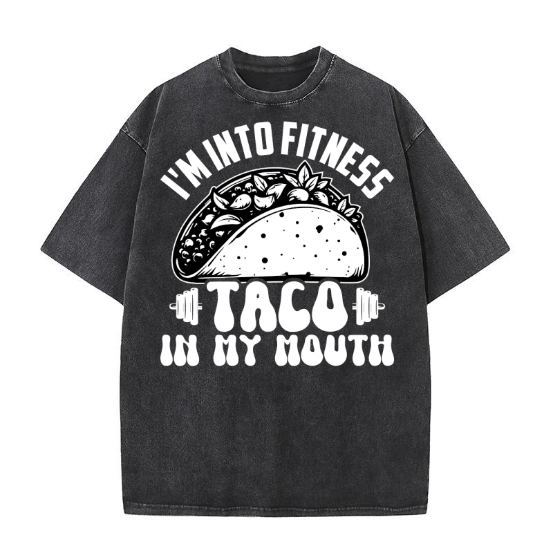 Im Into Fitness Taco in My Mouth Washed T-Shirt