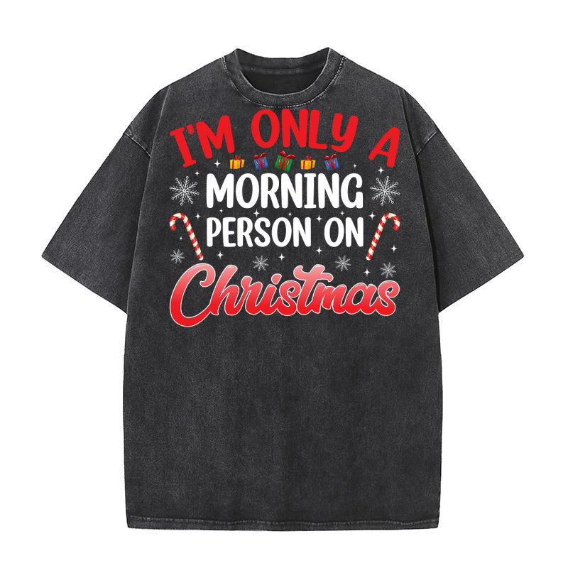 im only a morning person on christmas Washed T-Shirt