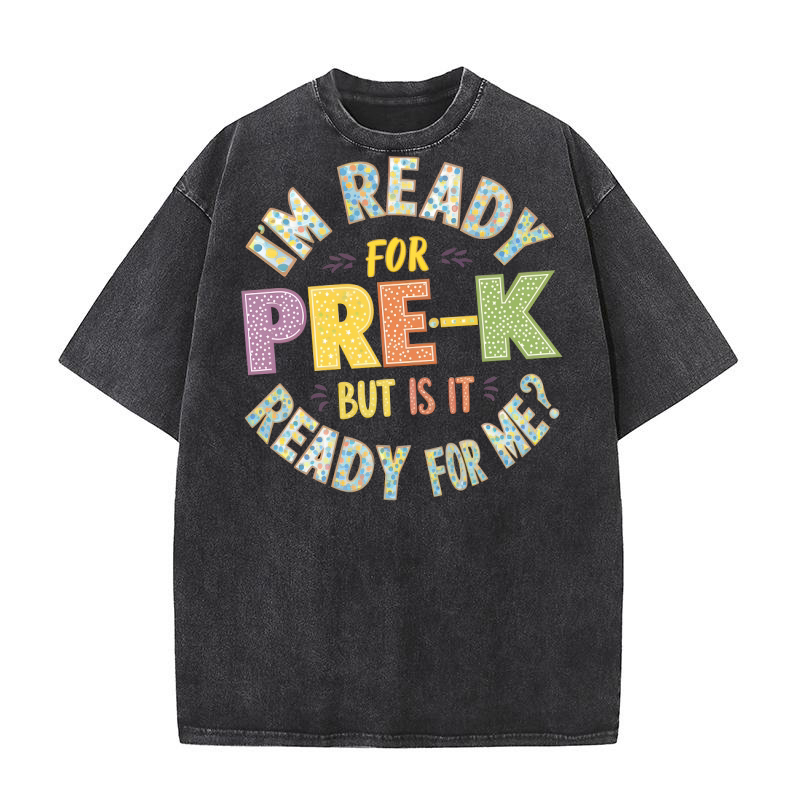 Im Ready Pre K But Is It Ready For Me Washed T-Shirt