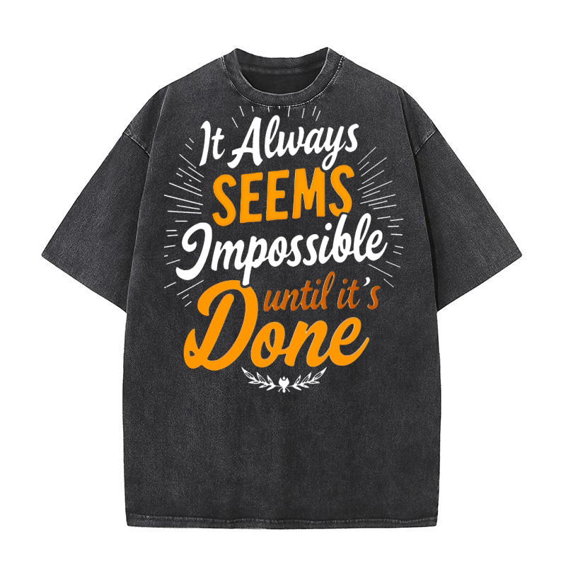 It always seems jmpossible until its done Washed T-Shirt