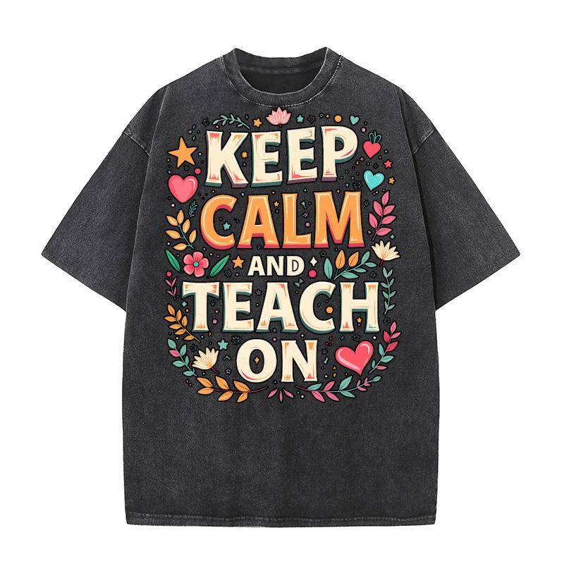 Keep calm and teach on 03 Washed T-Shirt