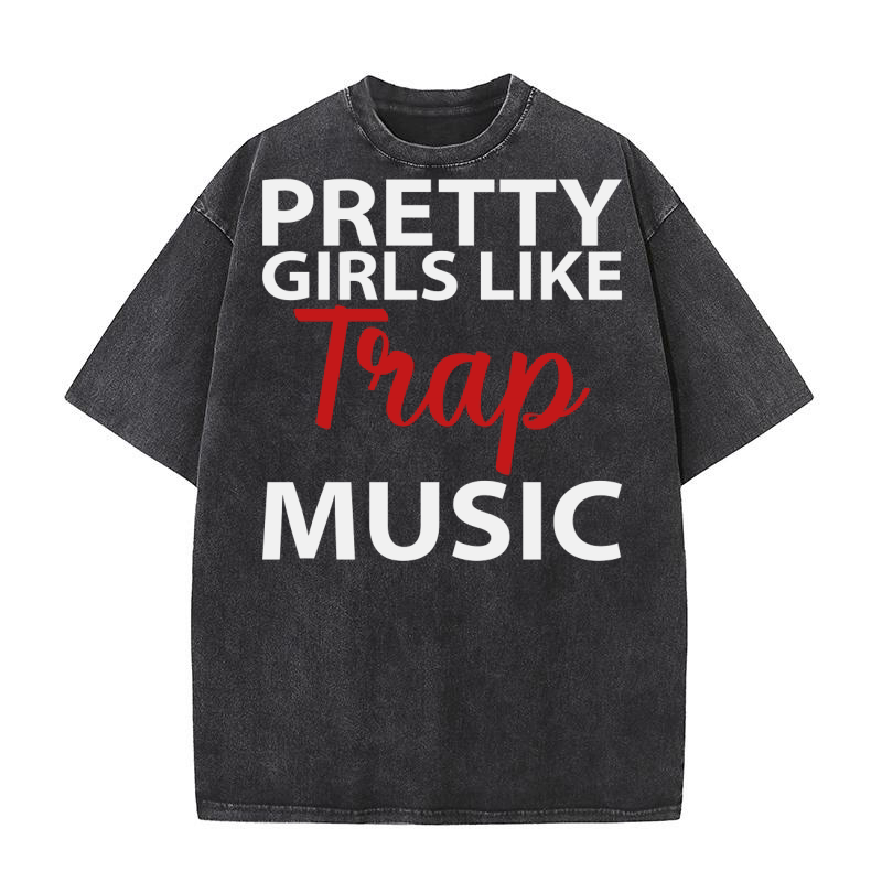 Pretty Girls Like Trap Music Washed T-Shirt