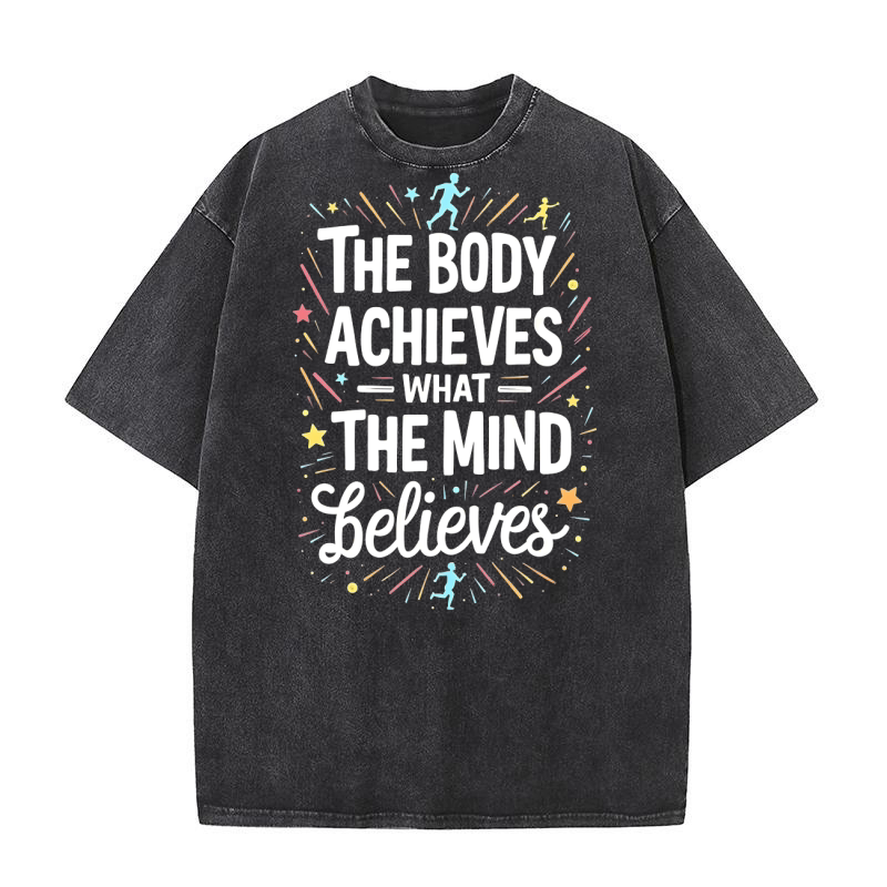 The Body Achieves What The Mind Believes Washed T-Shirt