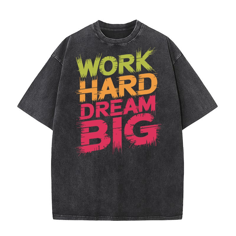 Work Hard Dream Big Washed T-Shirt