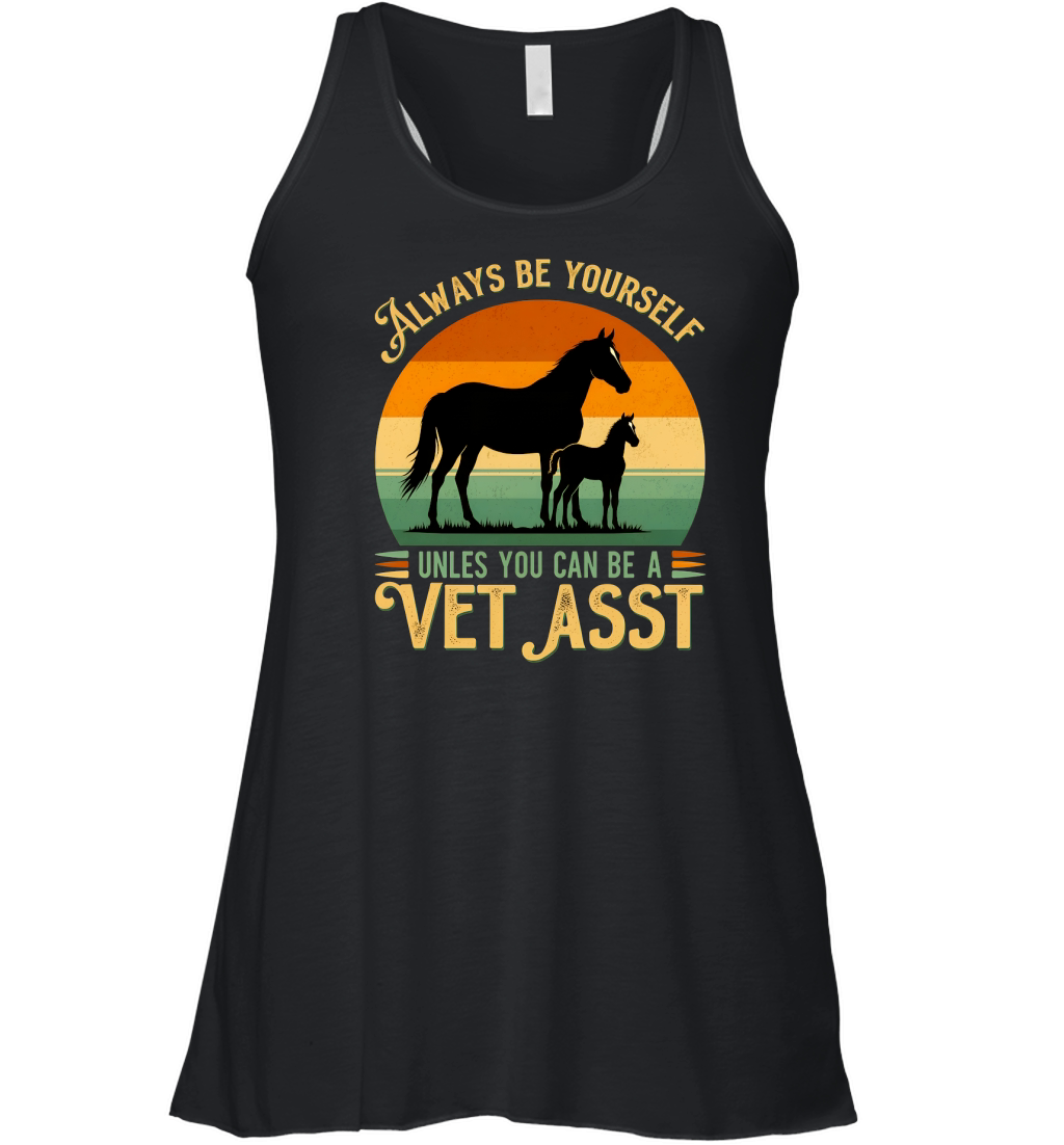 Always Be Yourself Unles You Can Be A Vet asst Horse Women's Flowy Tank Top