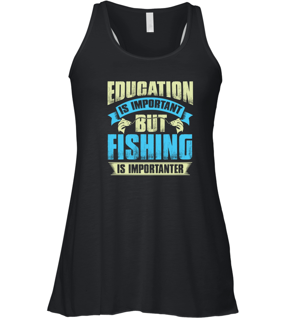 Education is important but fishing is importanter Women's Flowy Tank Top