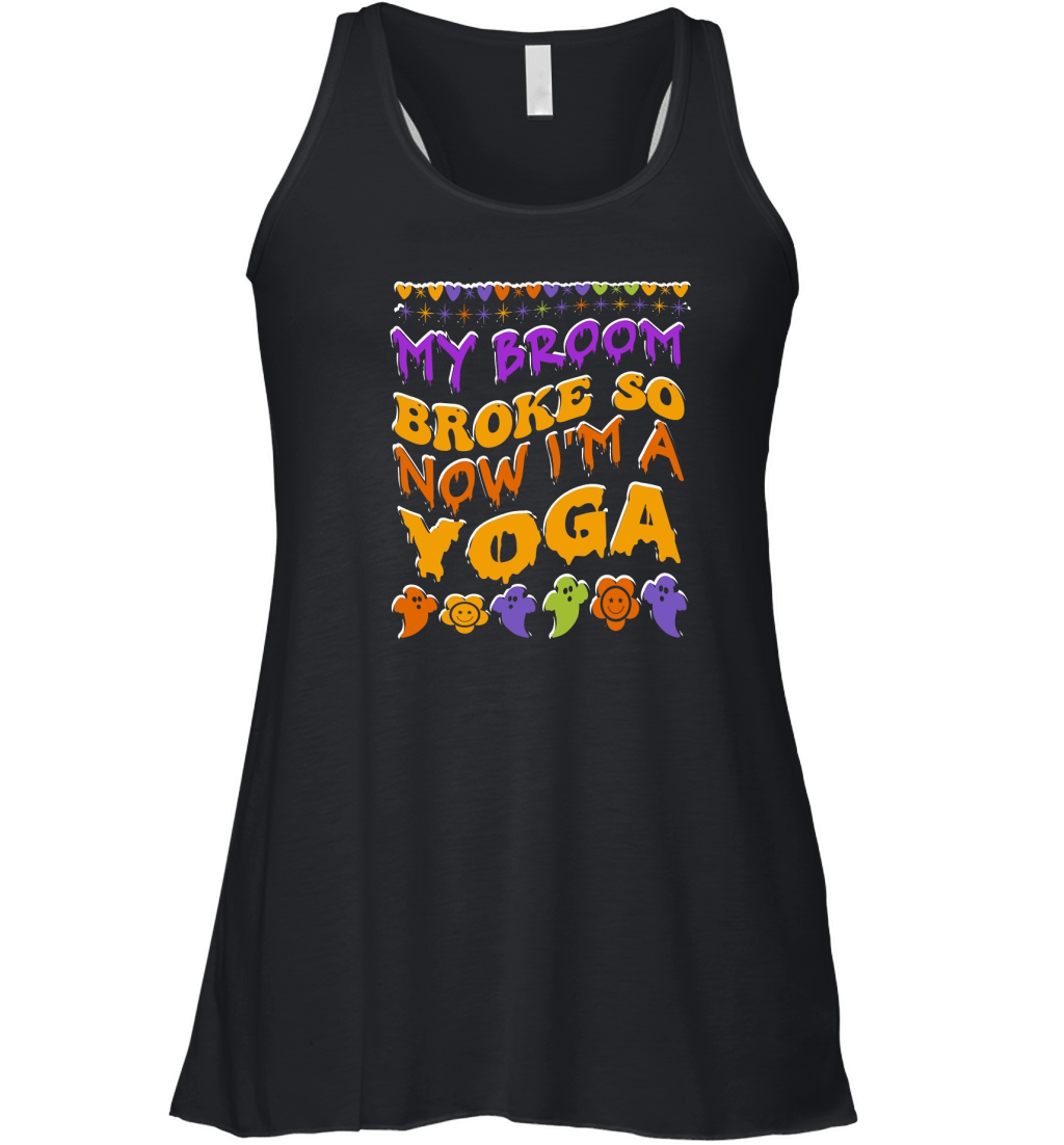 my broom broke so now im a yoga . halloween typography 02 Women's Flowy Tank Top