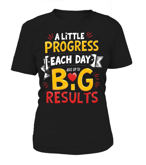 a little progress Each day Big result 2 Women's T-Shirt