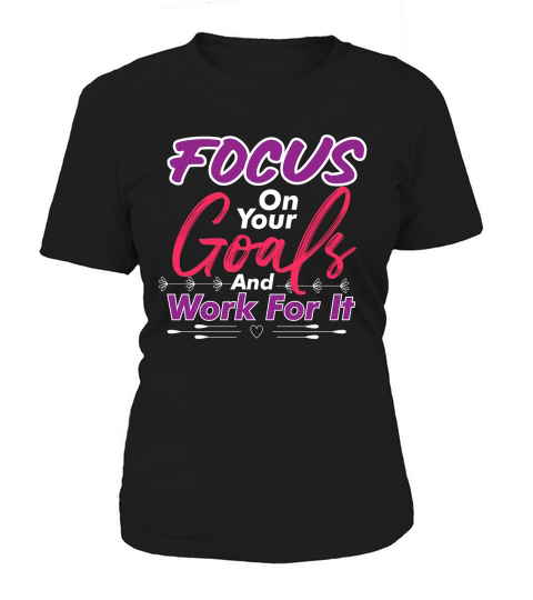 Focus On Your Goals And Work For It Women's T-Shirt