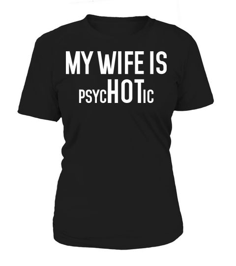 My Wife is Psychotic Women's T-Shirt