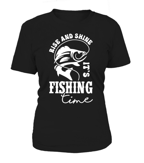 Rise And Shine Its Fishing Time Women's T-Shirt