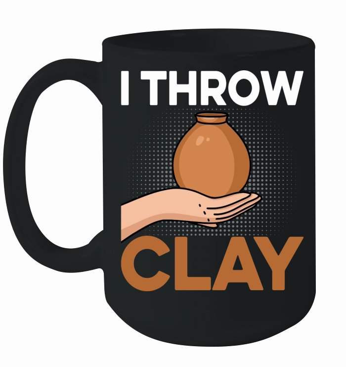 I Throw Clay Ceramic Mug