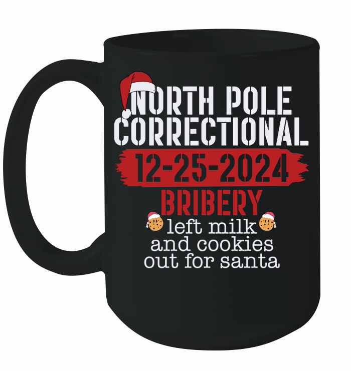 North pole correctional 12 25 2024 bribery left milk and cookies out for santa Ceramic Mug