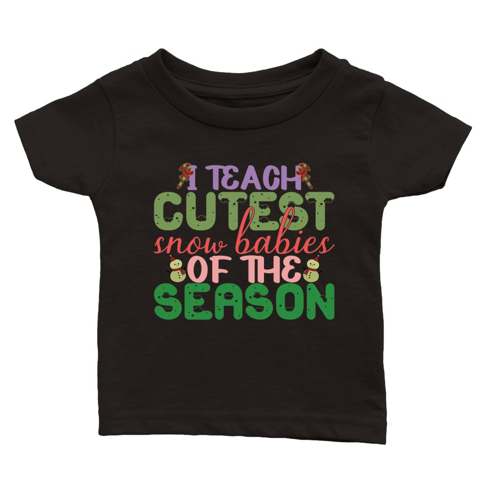 I Teach Cutest Snow Babies Of The Season Classic Baby Crewneck T-shirt