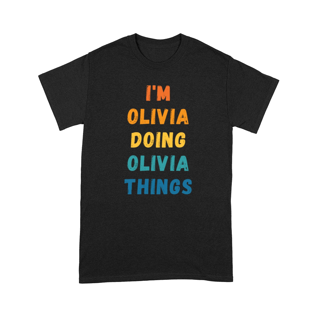 Im Olivia Doing Olivia Things - Gift For Olivia Comfort T-shirt