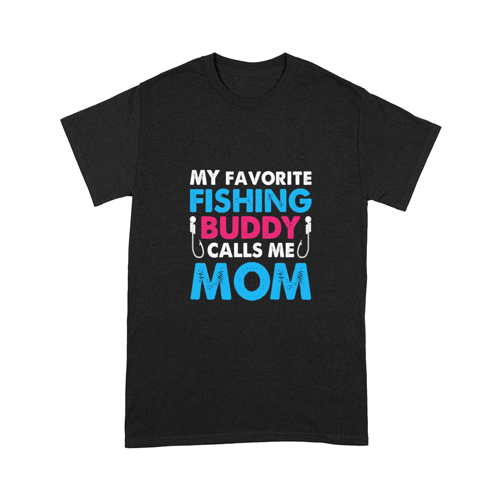 My Favorite Fishing Buddy Calls Me Mom 1 Comfort T-shirt