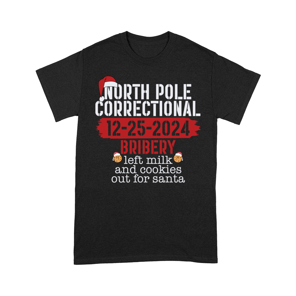 North pole correctional 12 25 2024 bribery left milk and cookies out for santa Comfort T-shirt