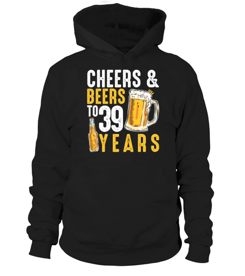 39th Birthday Gifts Drinking Shirt for Men or Hoodie Unisex