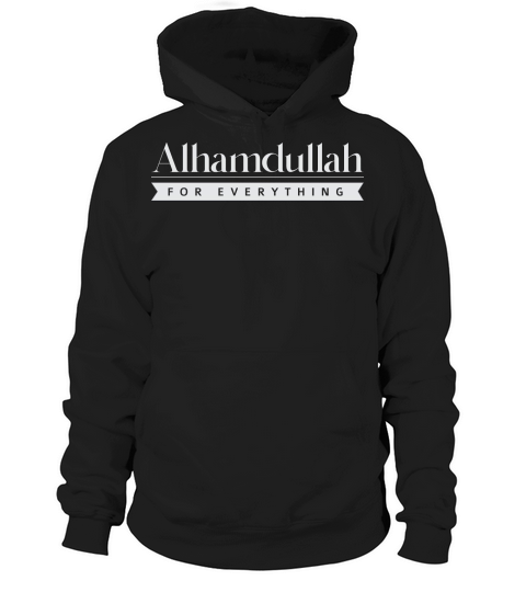 Alhamdulillah For Everything Hoodie Unisex
