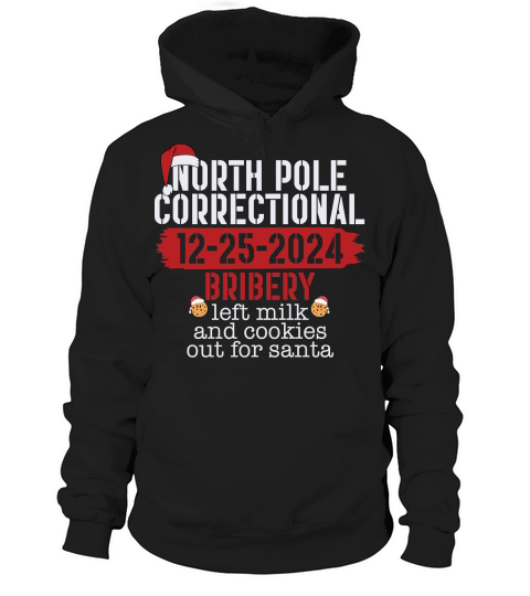 North pole correctional 12 25 2024 bribery left milk and cookies out for santa Hoodie Unisex