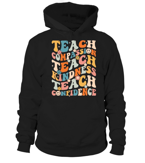 Teach Compassion Teach Kindness Teach Confidence Hoodie Unisex