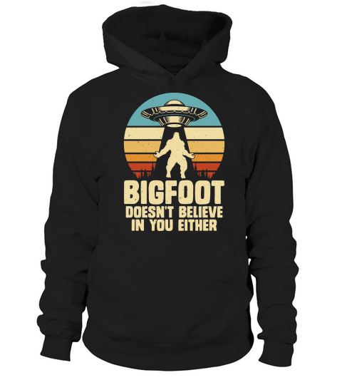 Vintage UFO Alien Bigfoot doesnt believe in you either Hoodie Unisex