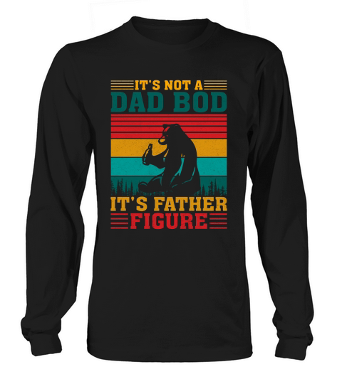 Its Not A Dad Bod Its Father Figure Funny Bear Beer Lovers Long sleeved Unisex