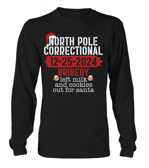 North pole correctional 12 25 2024 bribery left milk and cookies out for santa Long sleeved Unisex