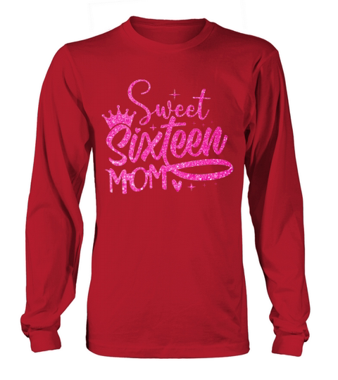 Sweet Sixteen Mom Birthday Long sleeved Unisex