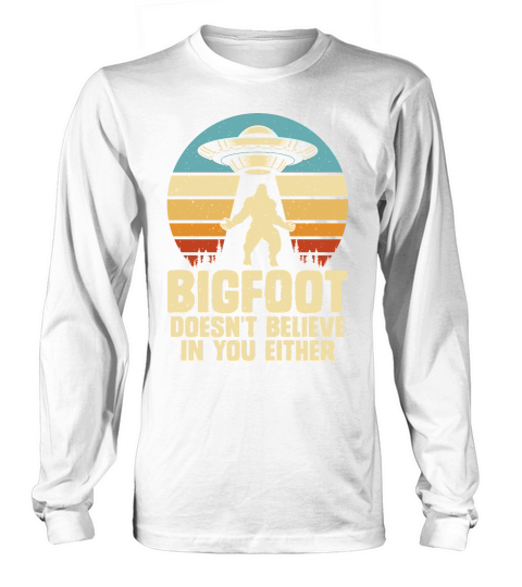 Vintage UFO Alien Bigfoot doesnt believe in you either Long sleeved Unisex