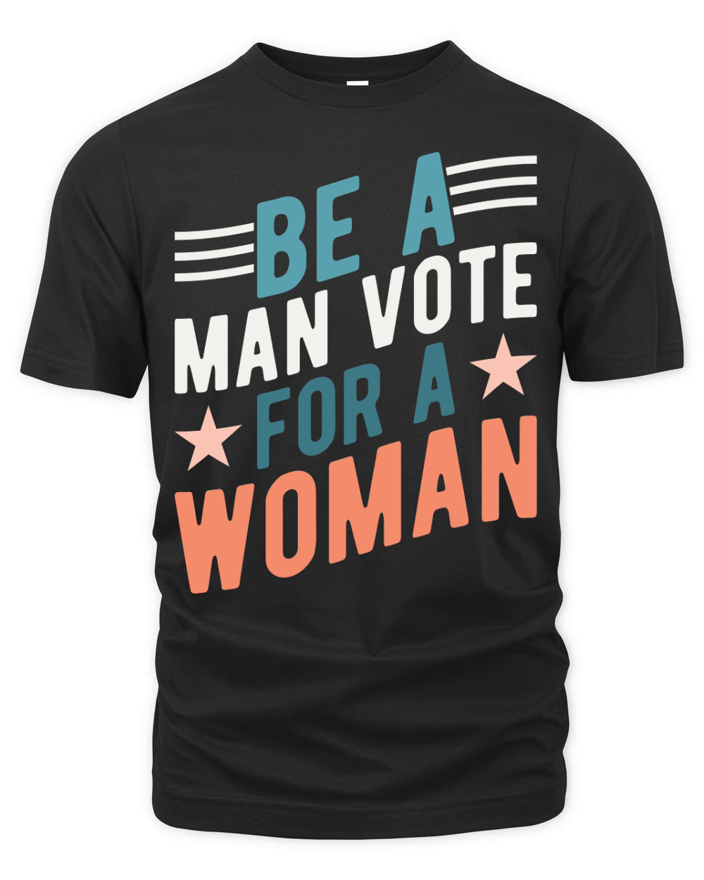 Be A Man Vote For A Woman graphic Organic Unisex T-shirt