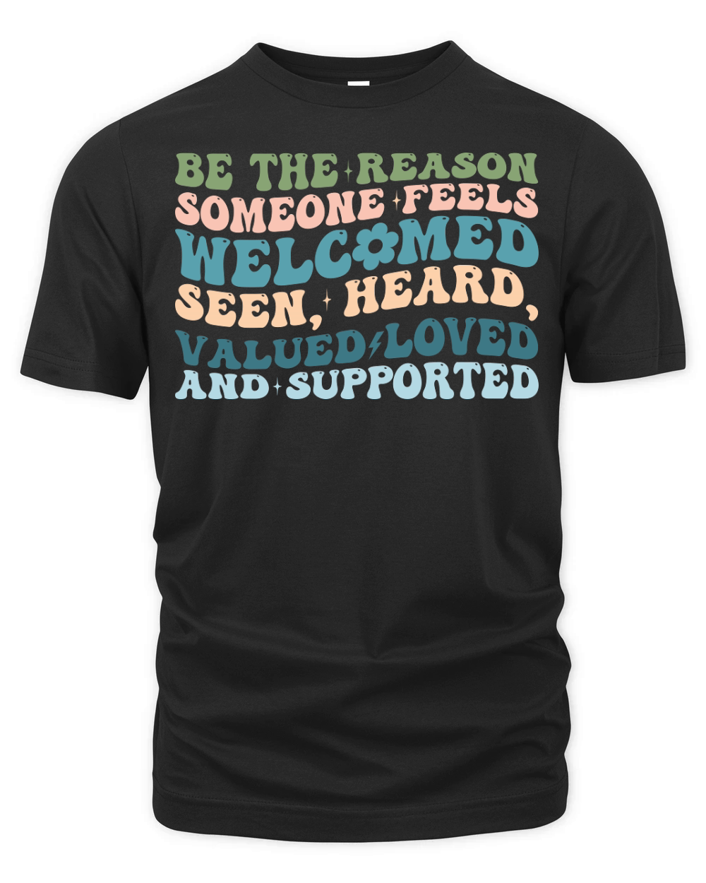 Be The Reason Someone Feels welcomed seen, heard, valued loved and supported Organic Unisex T-shirt