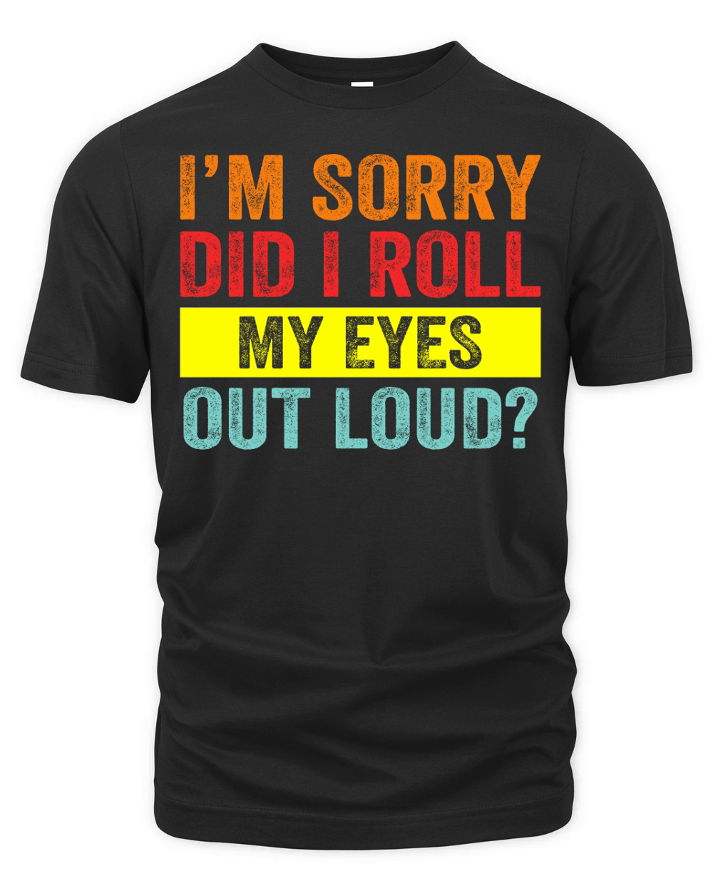 Im Sorry Did I Roll My Eyes Out Loud Organic Unisex T-shirt