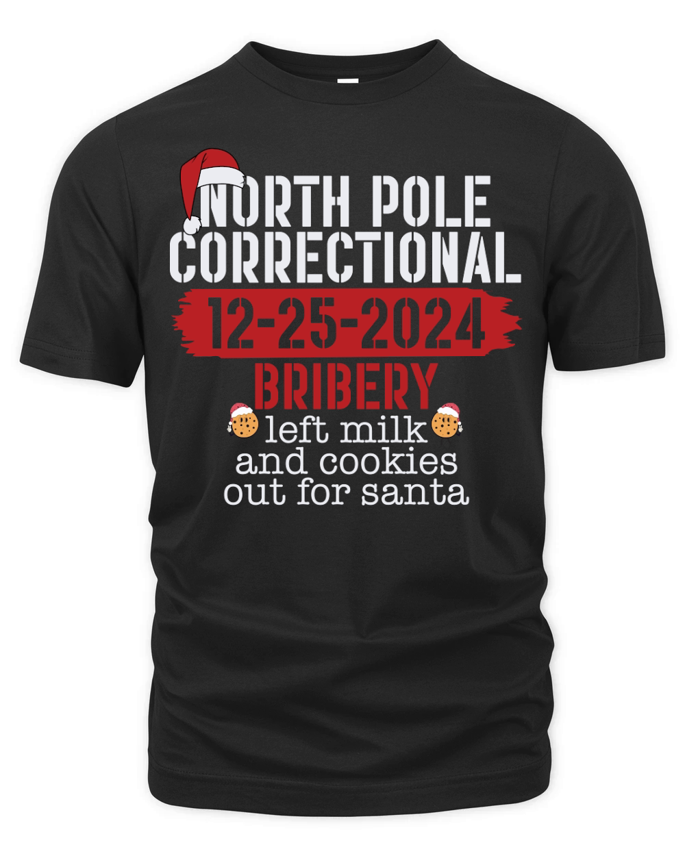 North pole correctional 12 25 2024 bribery left milk and cookies out for santa Organic Unisex T-shirt