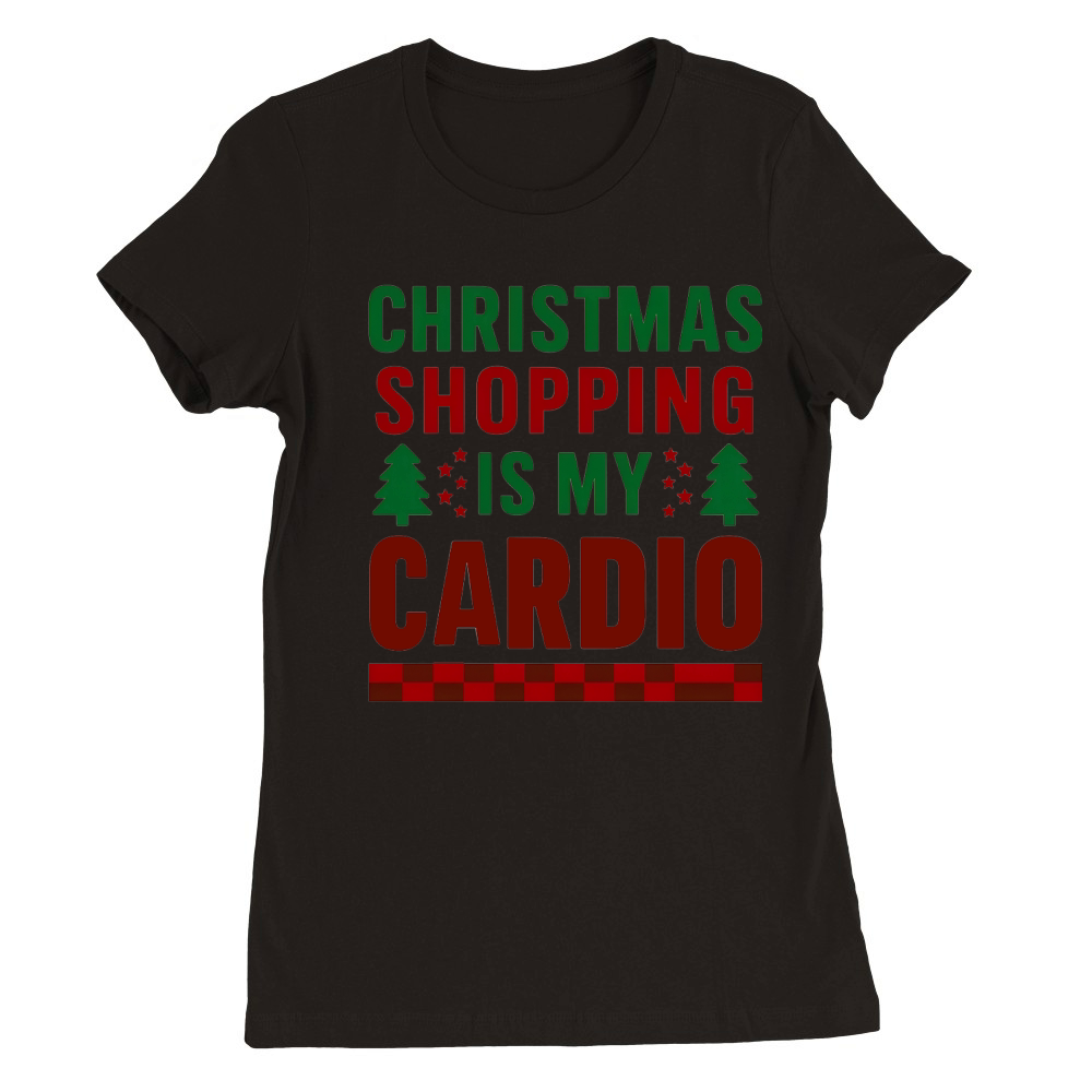 Christmas Shopping Is My Cardio Christmas Premium Womens Crewneck T-shirt