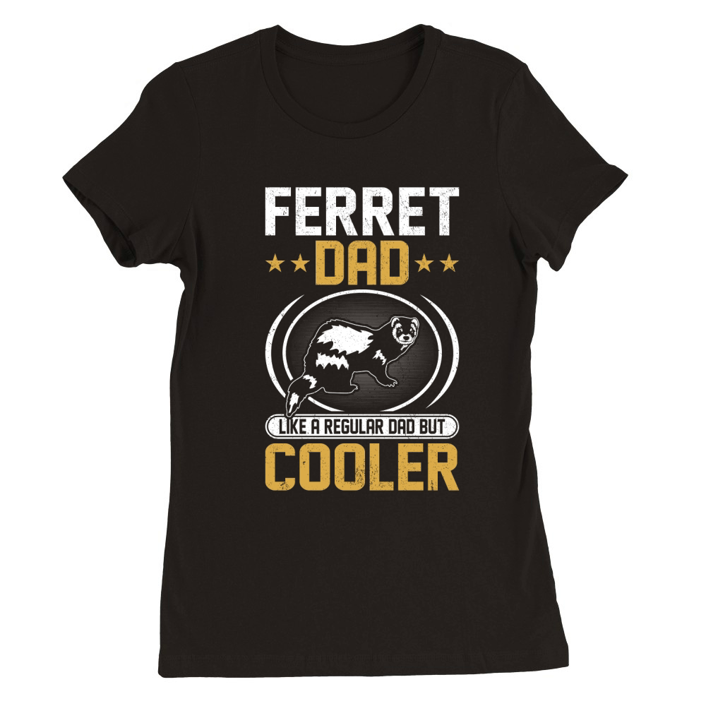 Ferret dad like a regular dad but cooler (4) Premium Womens Crewneck T-shirt