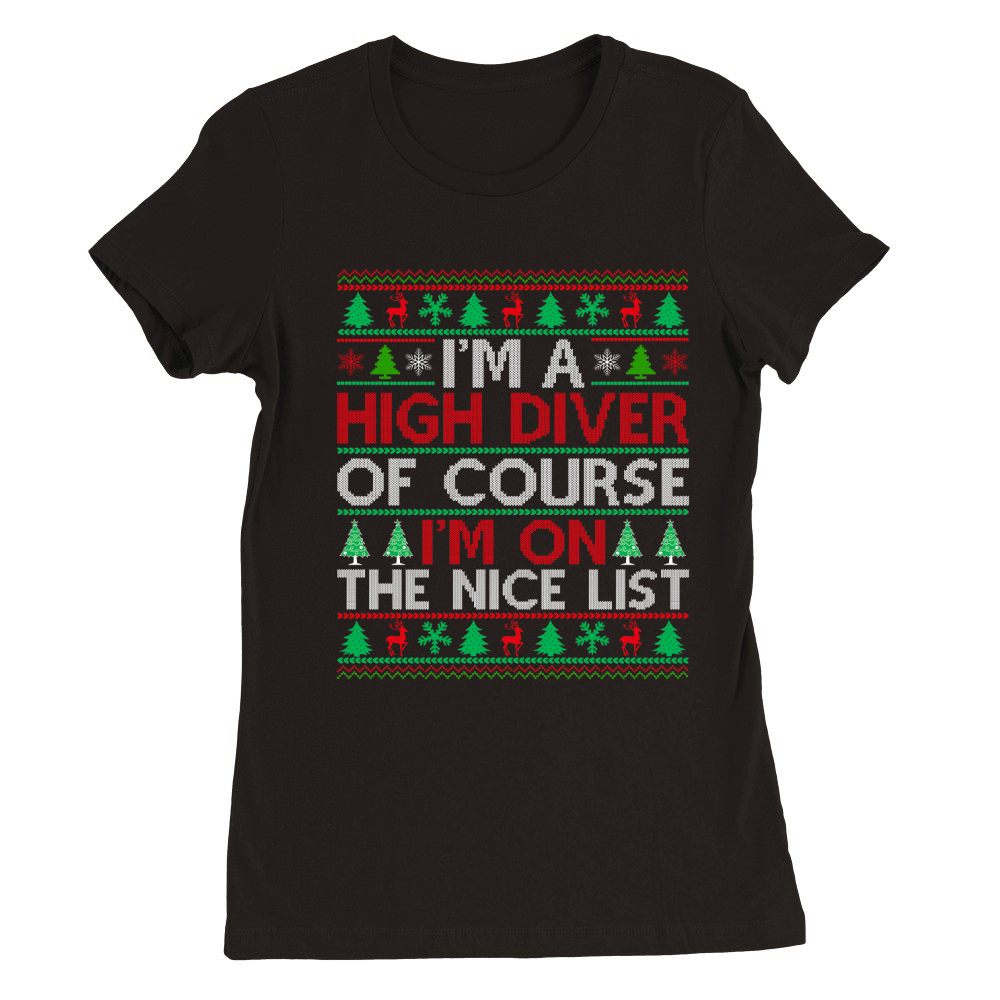 Im a High Diver of course im on the nice list High Diver Ugly Christmas Premium Womens Crewneck T-shirt