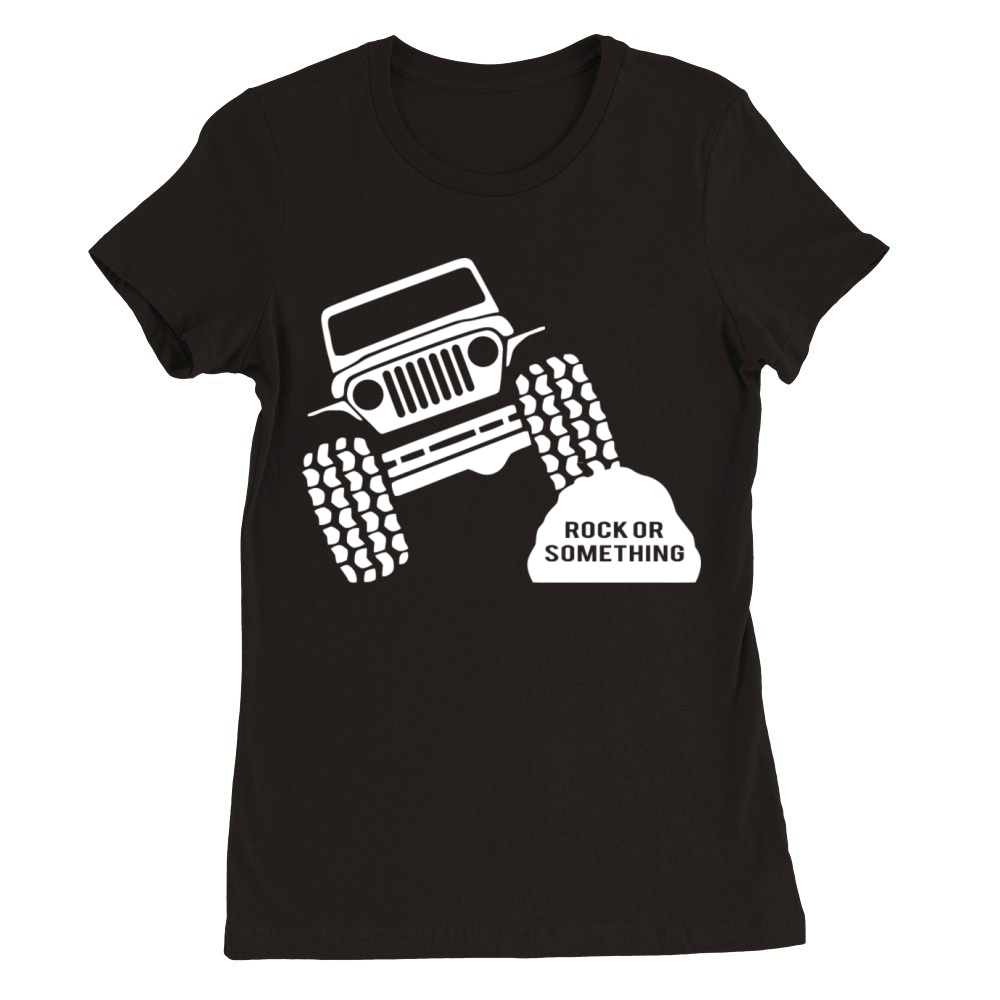 Rock Or Something Jeep Wrangler Premium Womens Crewneck T-shirt