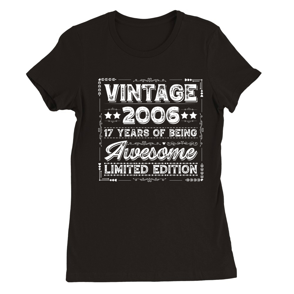 Vintage 2006 Being Awesome Limited Edition Birthday (2) Premium Womens Crewneck T-shirt