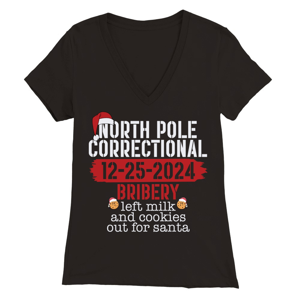 North pole correctional 12 25 2024 bribery left milk and cookies out for santa Premium Womens V-Neck T-shirt