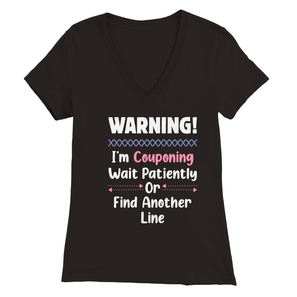 Warning Im Couponing Wait Patiently Premium Womens V-Neck T-shirt