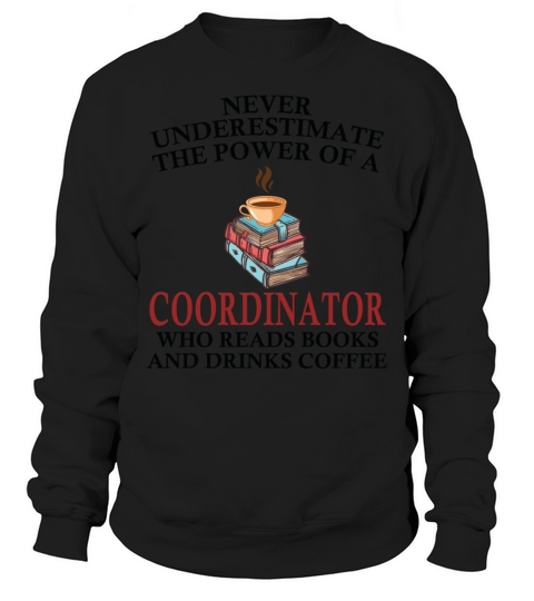 Coordinator Reading Books And Coffee Lover Sweatshirt Unisex