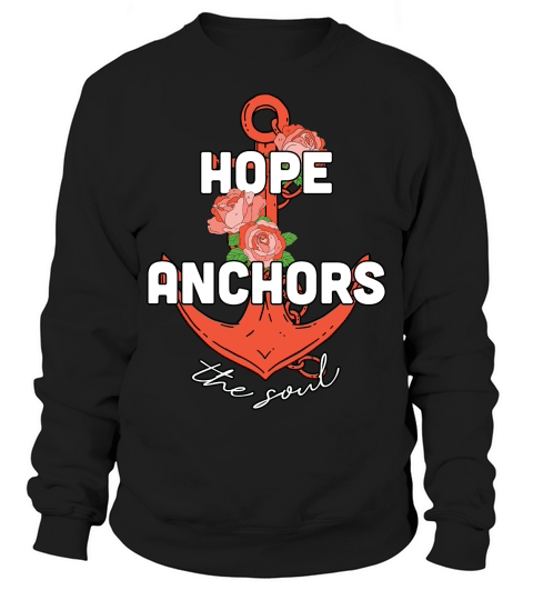 Hope Anchors the Soul Flora Sweatshirt Unisex