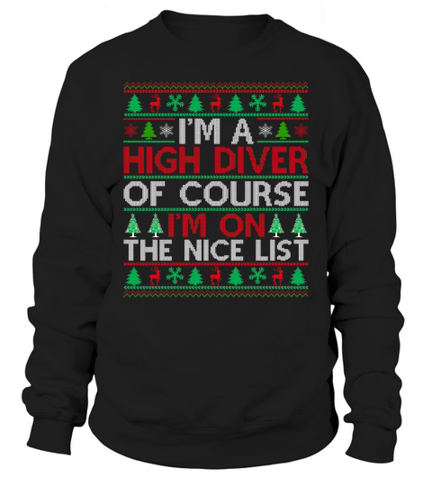 Im a High Diver of course im on the nice list High Diver Ugly Christmas Sweatshirt Unisex