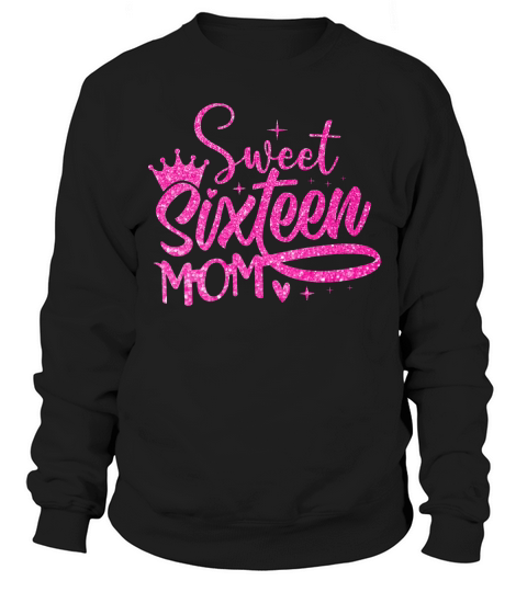 Sweet Sixteen Mom Birthday Sweatshirt Unisex