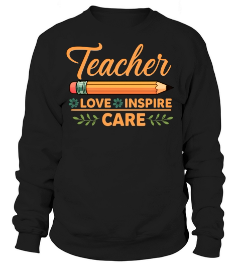 Teacher Love Inspire Care Sweatshirt Unisex