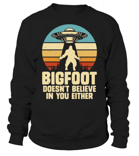 Vintage UFO Alien Bigfoot doesnt believe in you either Sweatshirt Unisex
