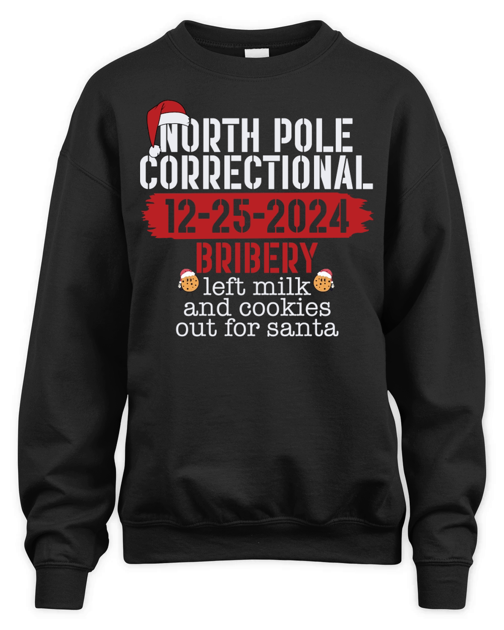 North pole correctional 12 25 2024 bribery left milk and cookies out for santa Unisex Premium Crewneck Sweatshirt