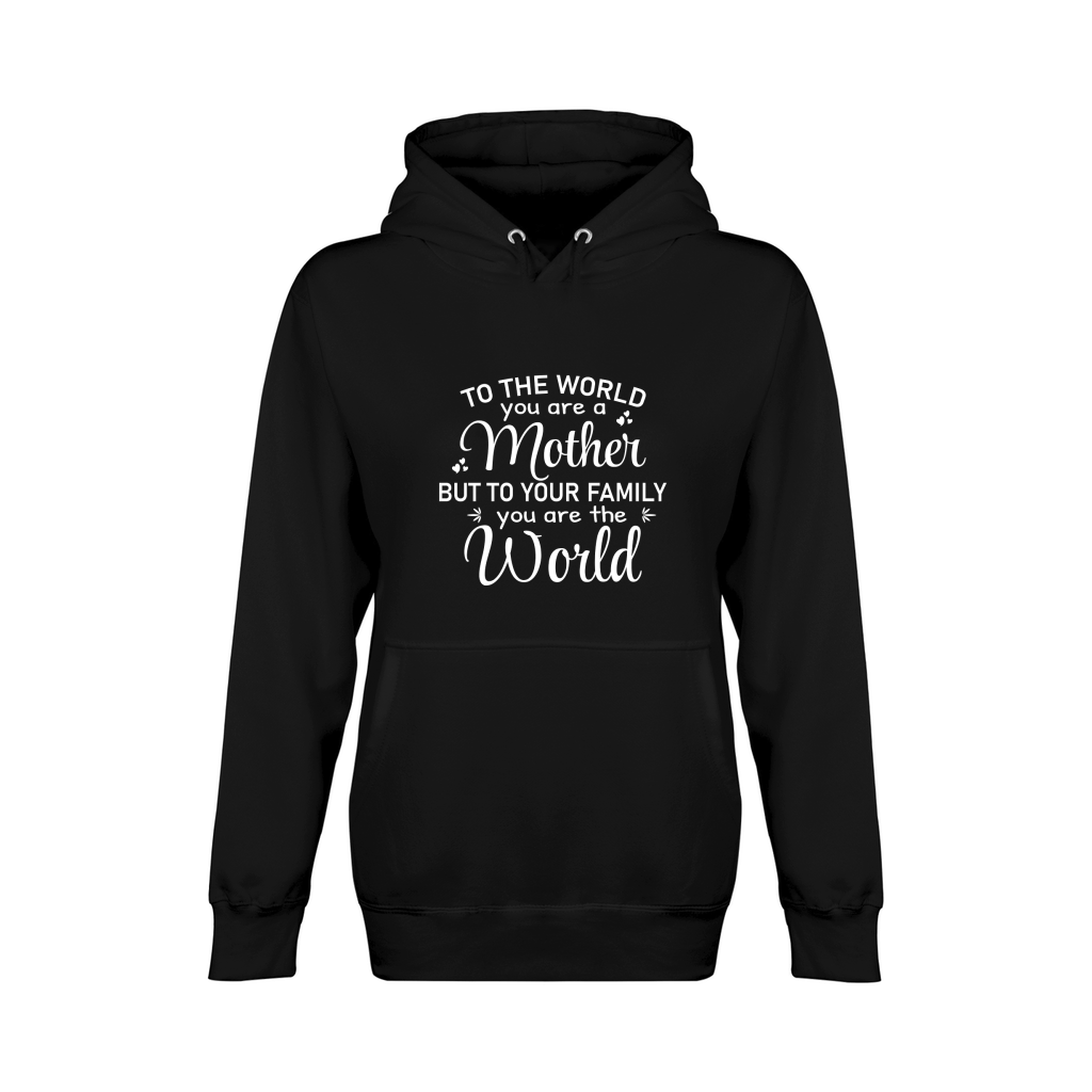 To The World You are a Mother But To Your Family you are the World 1 Unisex Premium Pullover Hoodie