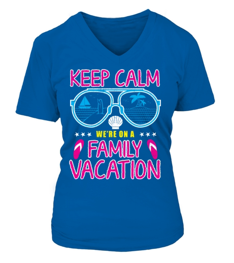 Keep Calm Were On A Family Vacation Holiday V-neck T-Shirt Woman